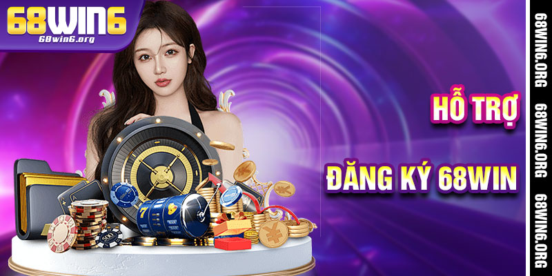 Hỗ Trợ Tận Tâm 68win