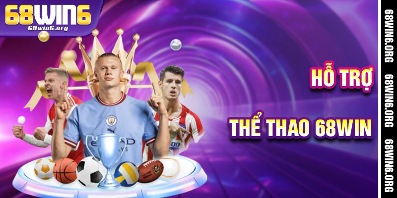 Thể Thao 68win - Hỗ Trợ Tận Tâm
