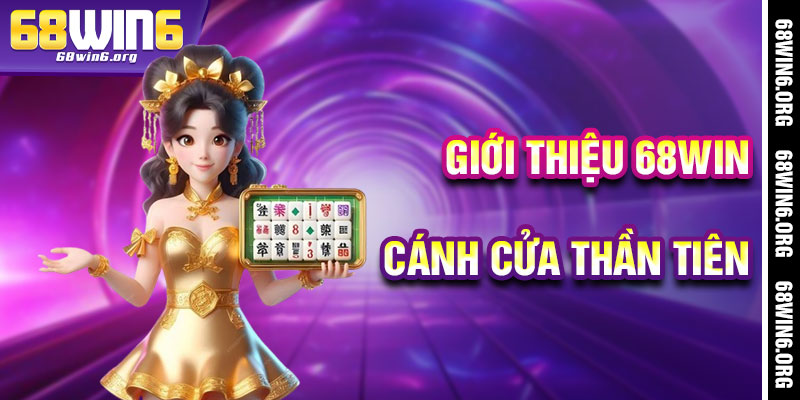 Giới Thiệu 68win - Cánh Cửa Thần Tiên