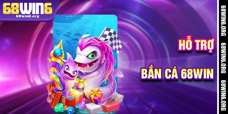 Bắn Cá 68win - Hỗ Trợ Tận Tâm