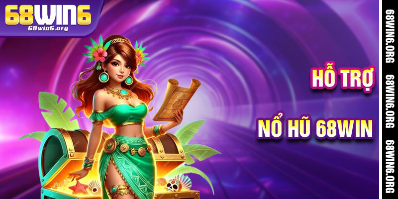 Nổ Hũ 68win - Hỗ Trợ Tận Tâm